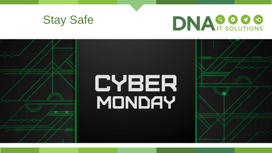 Cyber Monday Stay safe DNA IT Solutions