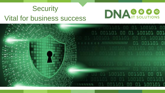 Security vital for business success DNA IT Solutions