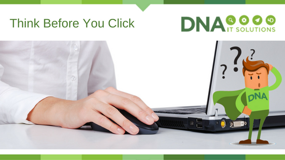 Think before you click DNA IT Solutions