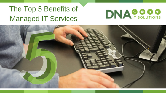 Top 5 Benefits of managed IT DNA IT
