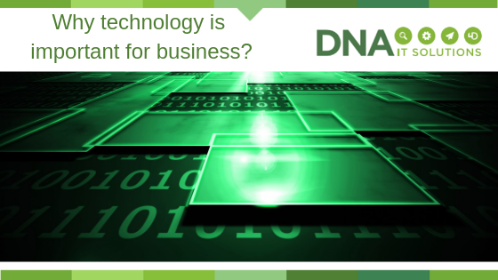 Why technology is important DNA IT Solutions